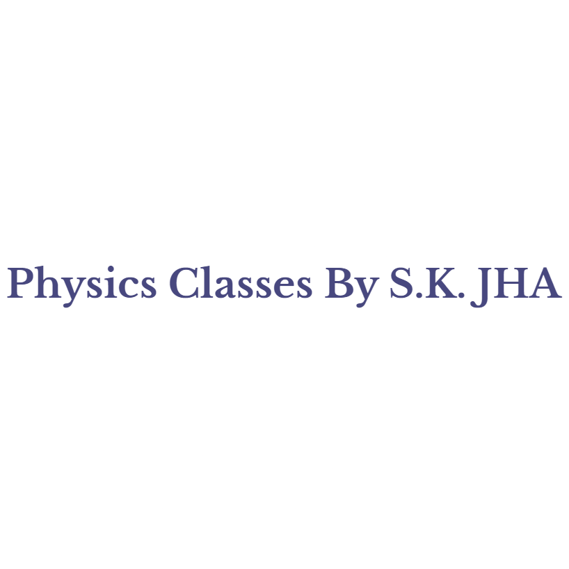 Physics Classes By S.K. Jha